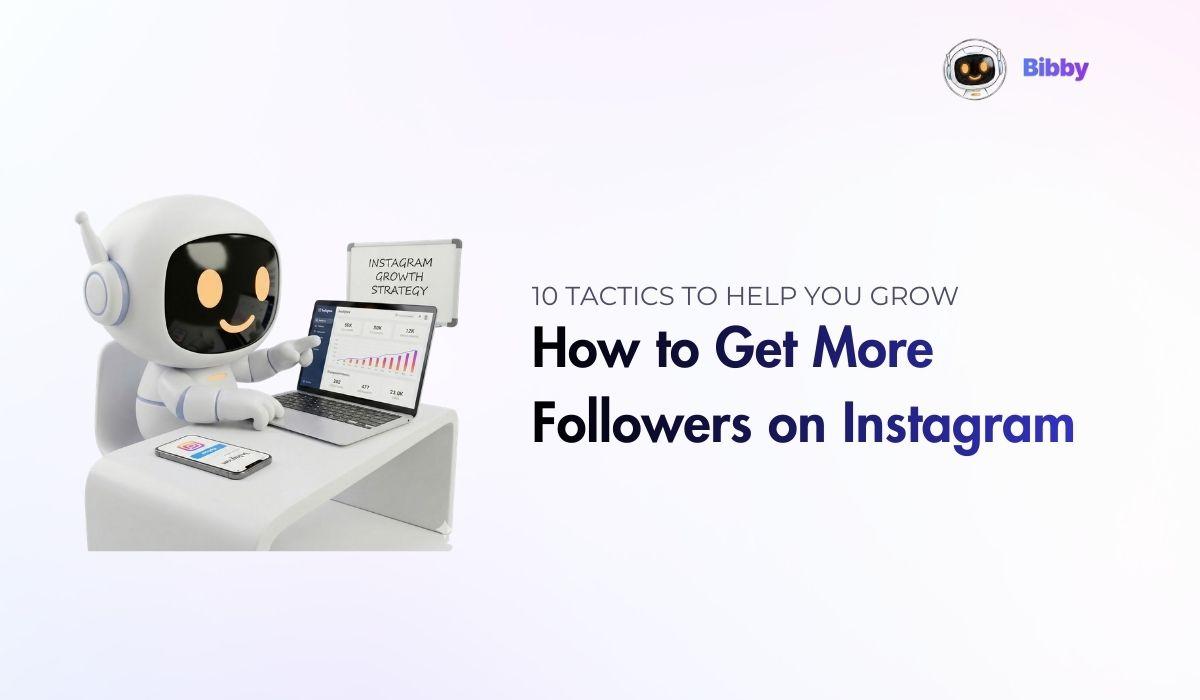 How to Get More Followers on Instagram: 10 Tactics to Help You Grow
