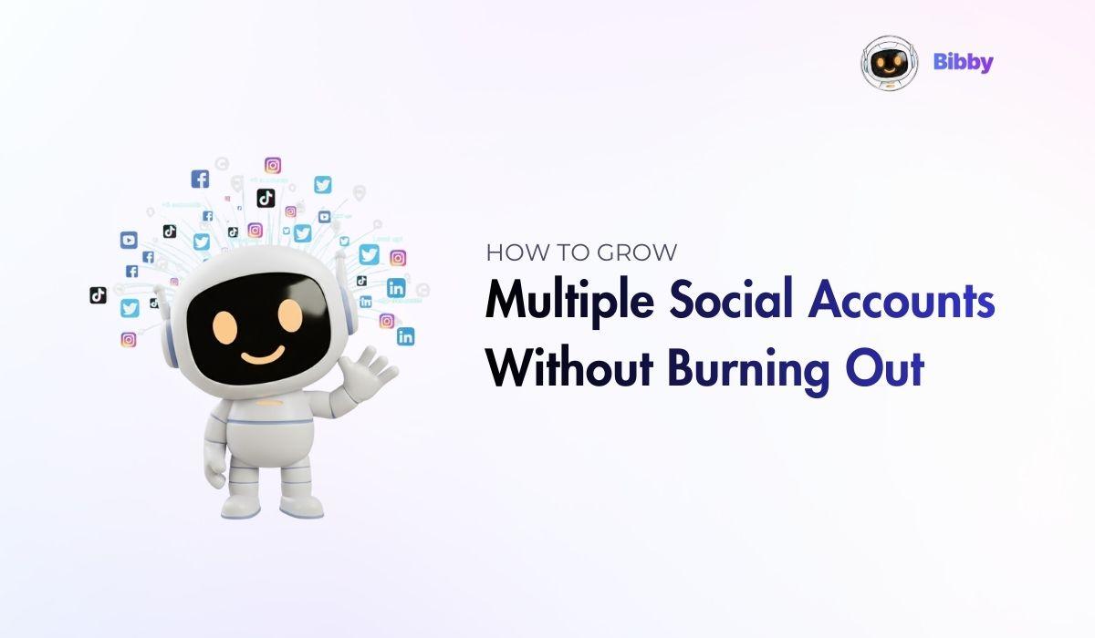 How to Grow Multiple Social Accounts Without Burning Out